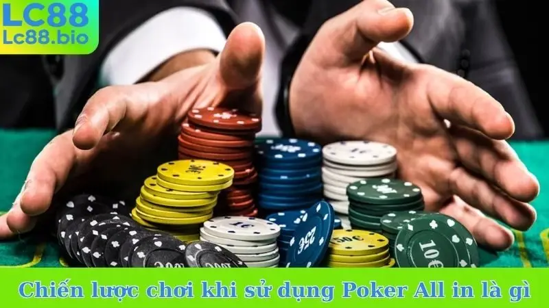 Chiến lược chơi khi sử dụng Poker All in là gì 